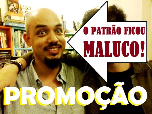 promocao-o-patrao-ficou-maluco